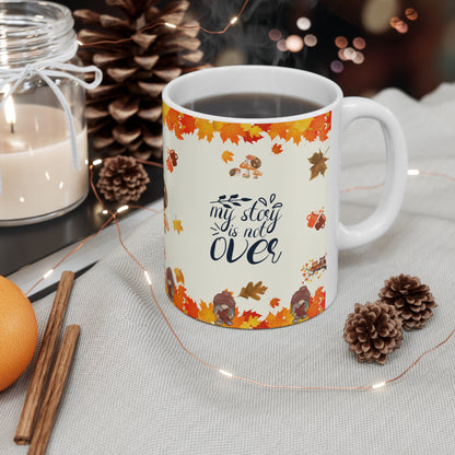 My Story Is Not Over - Ceramic Mug 11oz