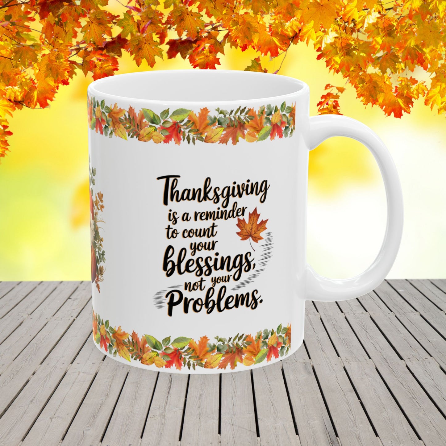 Thanksgiving is a reminder to count your blessings, not your problems - Thanksgiving Ceramic Mug (11, 15oz)