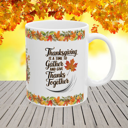 Thanksgiving is a time to gather and give thanks together - Thanksgiving Ceramic Mug (11, 15oz)