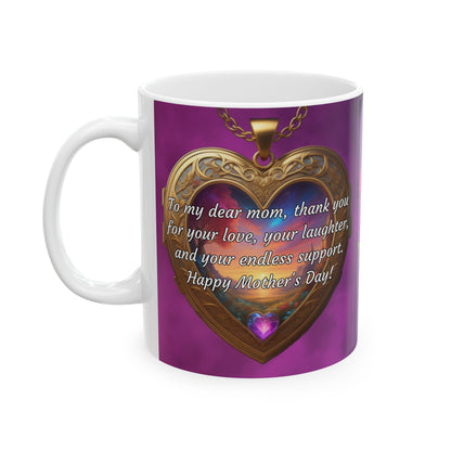 To my dear mom, thank you for your love.. Mother's Day Ceramic Mug (11oz, 15oz)