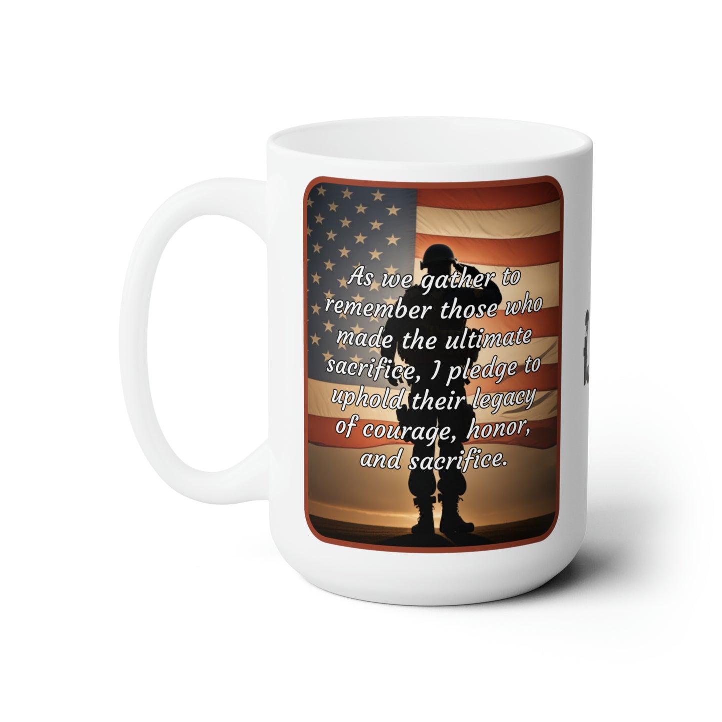 As we gather to remember those who made the ultimate sacrifice, I pledge to uphold their legacy of courage, honor, and sacrifice - Memorial Day Ceramic Mug (Salute 15oz)