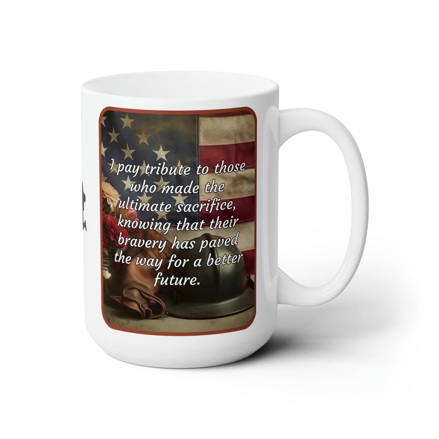 I pay tribute to those who made the ultimate sacrifice, knowing that their bravery has paved the way for a better future - Memorial Day Ceramic Mug (Helmet 15oz)