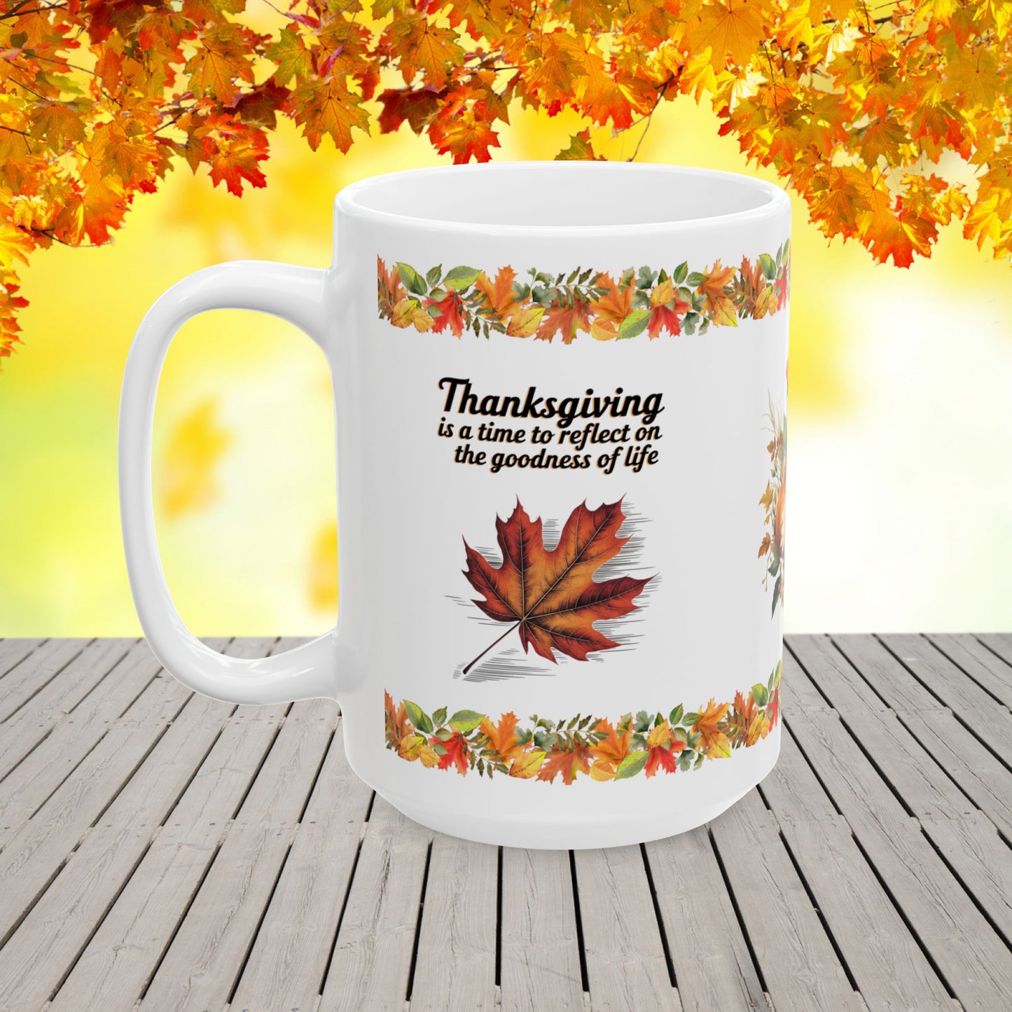 Thanksgiving is a time to reflect on the goodness of life - Thanksgiving Ceramic Mug (11, 15oz)