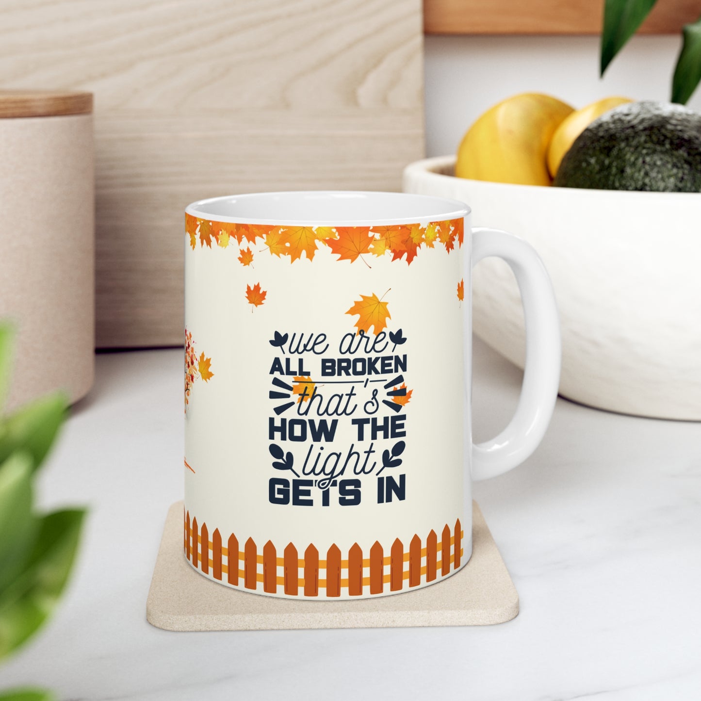 We Are All Broken That's How The Light Gets In - Ceramic Mug 11oz