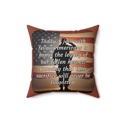 Today, I join with fellow Americans to honor the legacy of our fallen heroes, knowing that their sacrifice will never be forgotten - Memorial Day Spun Polyester Square Pillow