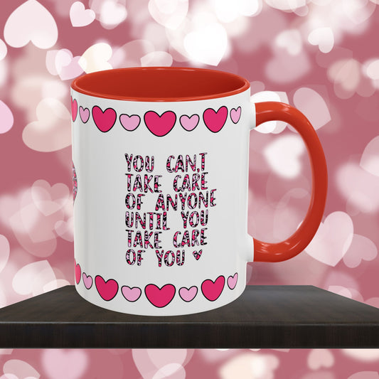 You Can't Take Care Of Anyone Until You Take Care Of Yourself - Mental Health & Wellness Ceramic Mug