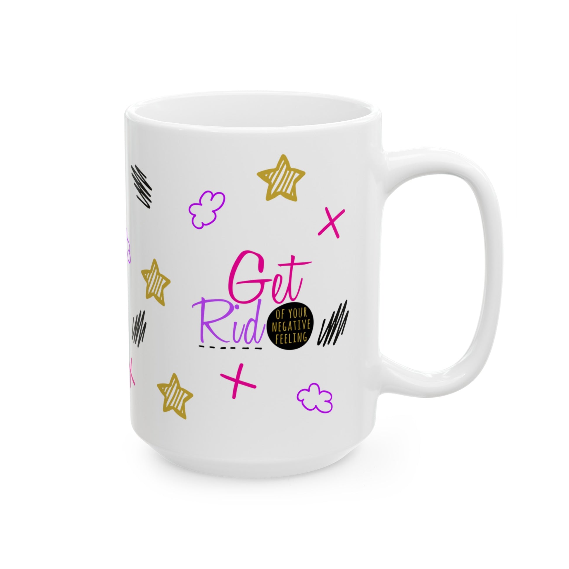 Get Rid Of Your Negative Feeling - Ceramic Mug (11oz, 15oz)