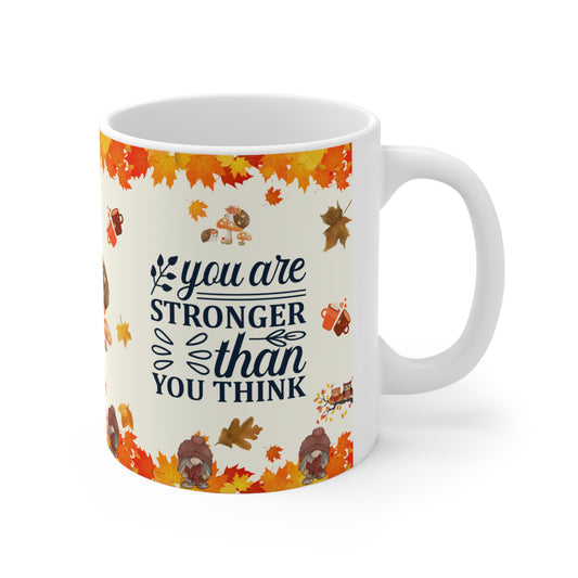 You Are Stronger Than You Think - Ceramic Mug 11oz