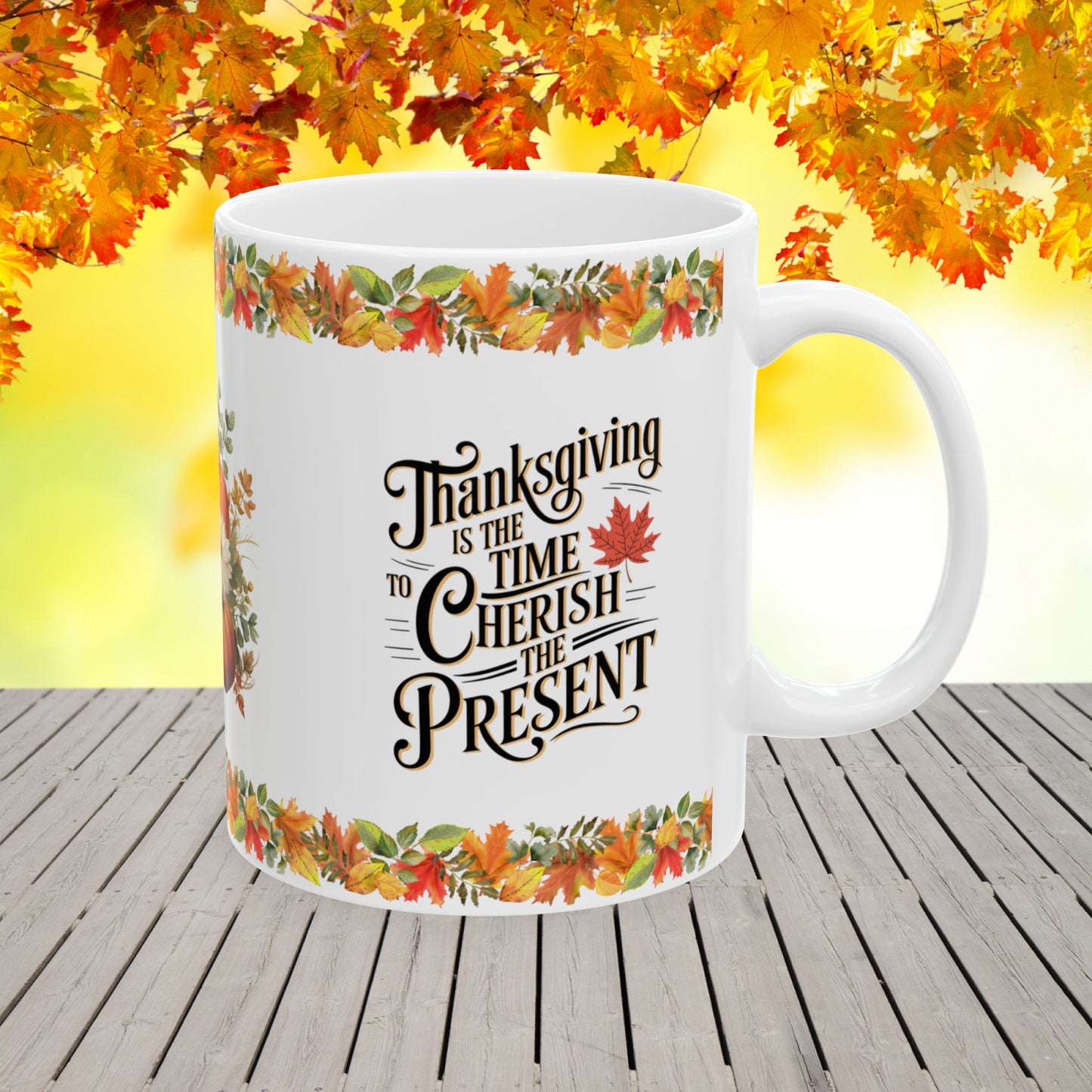 Thanksgiving is the time to cherish the present  - Thanksgiving Ceramic Mug (11, 15oz)