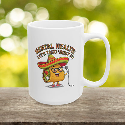 Mental Health: Let's Taco 'Bout It  - Ceramic Mug, (11oz, 15oz)