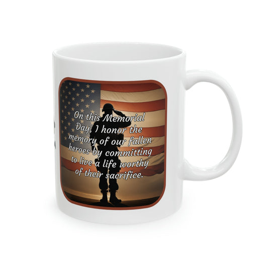 On this Memorial Day, I honor the memory of our fallen heroes by committing to live a life worthy of their sacrifice - Memorial Day Ceramic Mug