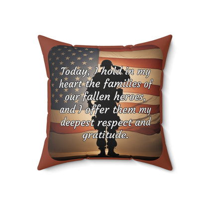 Today, I hold in my heart the families of our fallen heroes, and I offer them my deepest respect and gratitude - Memorial Day (Salute) Spun Polyester Square Pillow