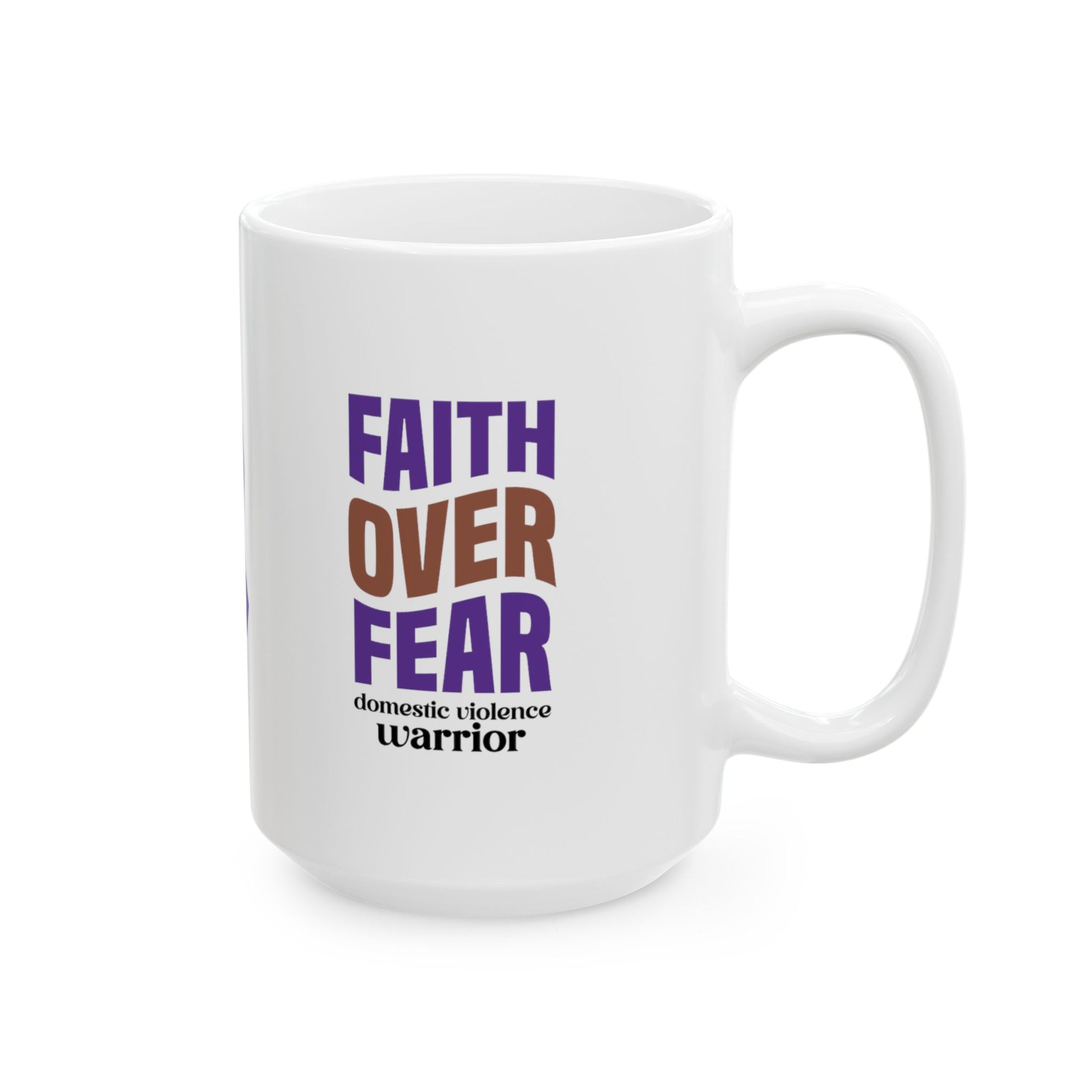 Faith Over Fear Domestic Violence Warrior Ceramic Mug, (11oz, 15oz)