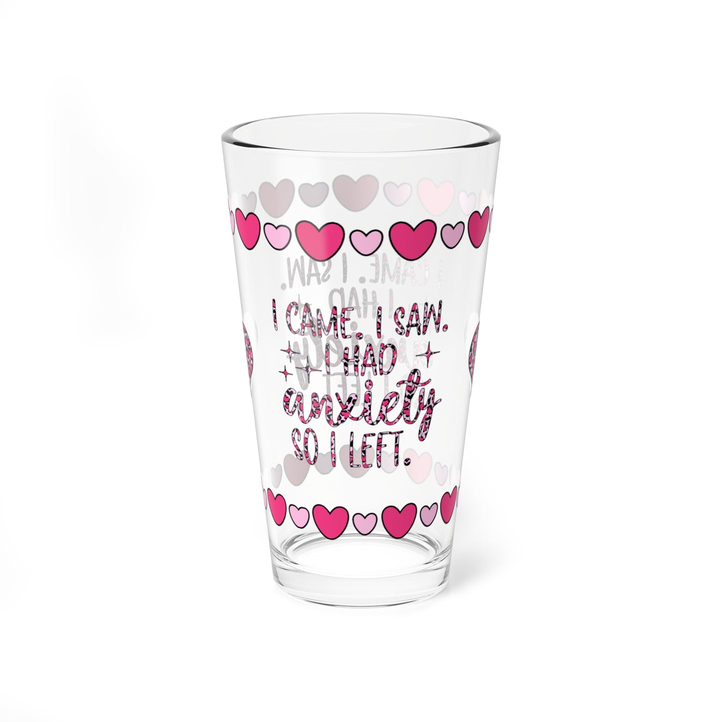 I Came. I Saw. I Had Anxiety So I Left 16oz Pint Glass - Valentine's Day Self-Care Gift, Mindful Positivity Drinkware