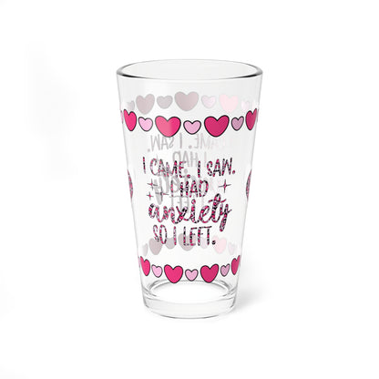 I Came. I Saw. I Had Anxiety So I Left 16oz Pint Glass - Valentine's Day Self-Care Gift, Mindful Positivity Drinkware