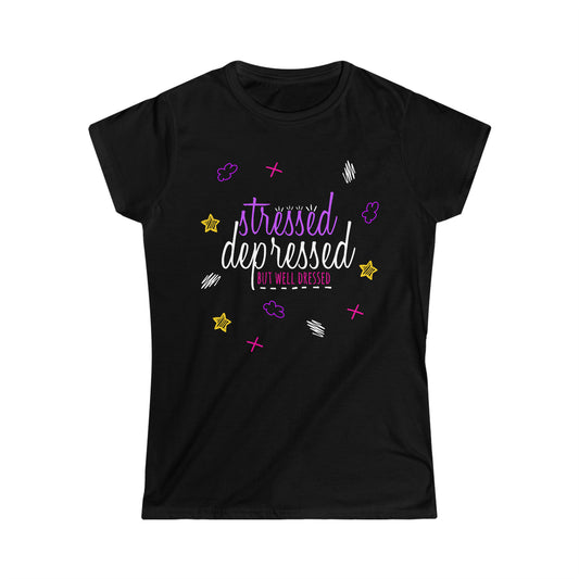 Stressed Depressed But Well Dressed - Women's Softstyle Tee