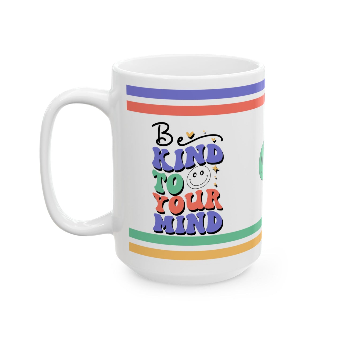 Be Kind To Your Mind Ceramic Mug, (11oz, 15oz)