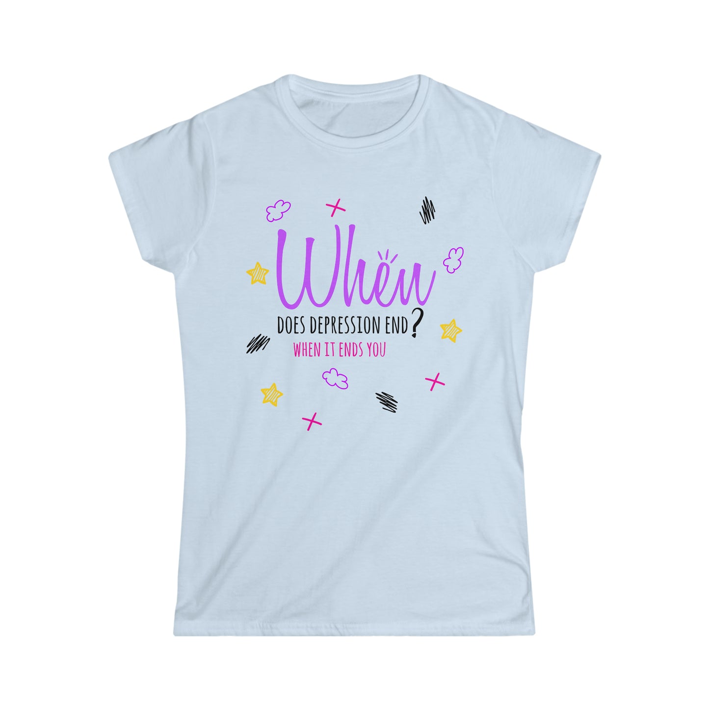 When Does Depression End? When It Ends You - Women's Softstyle Tee