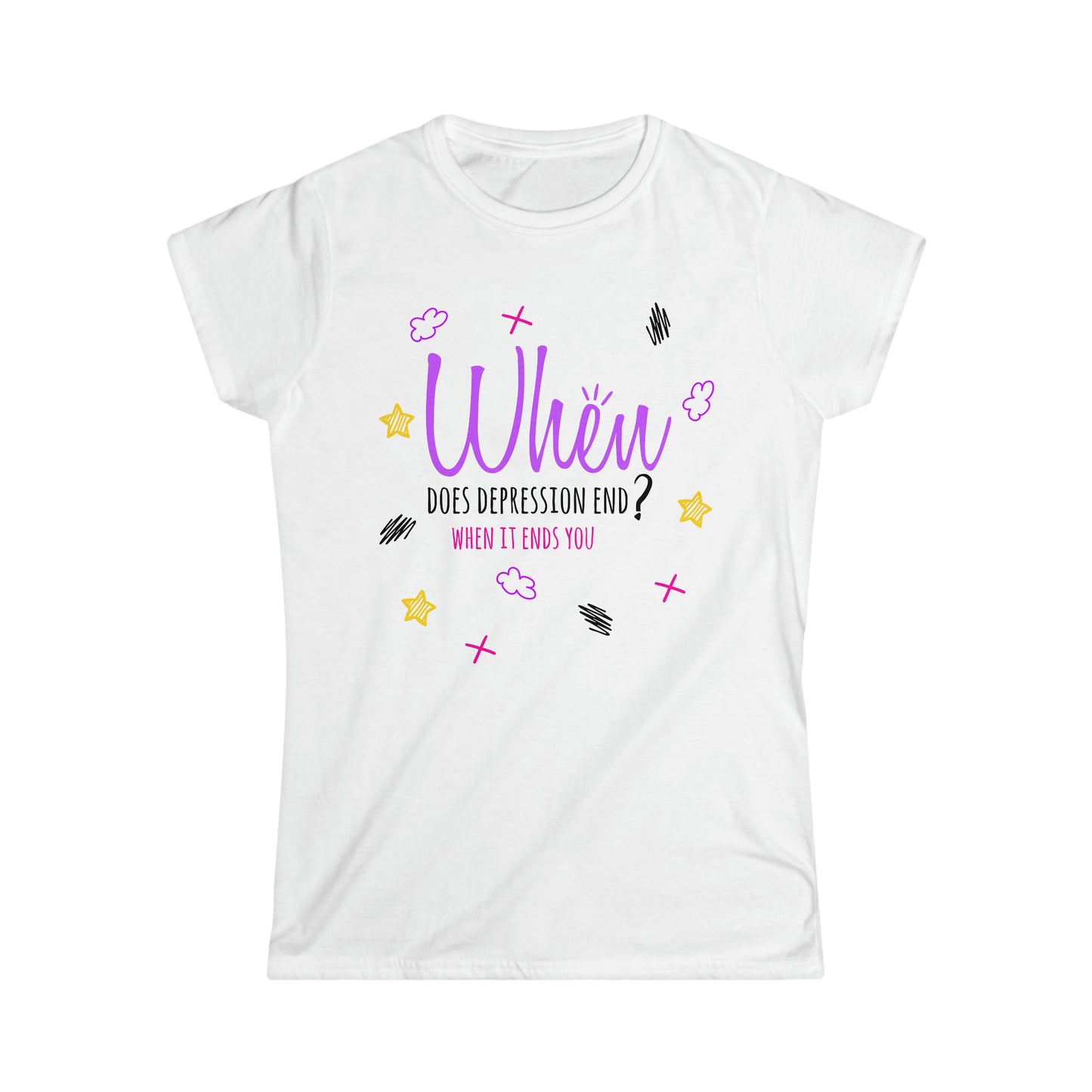 When Does Depression End? When It Ends You - Women's Softstyle Tee