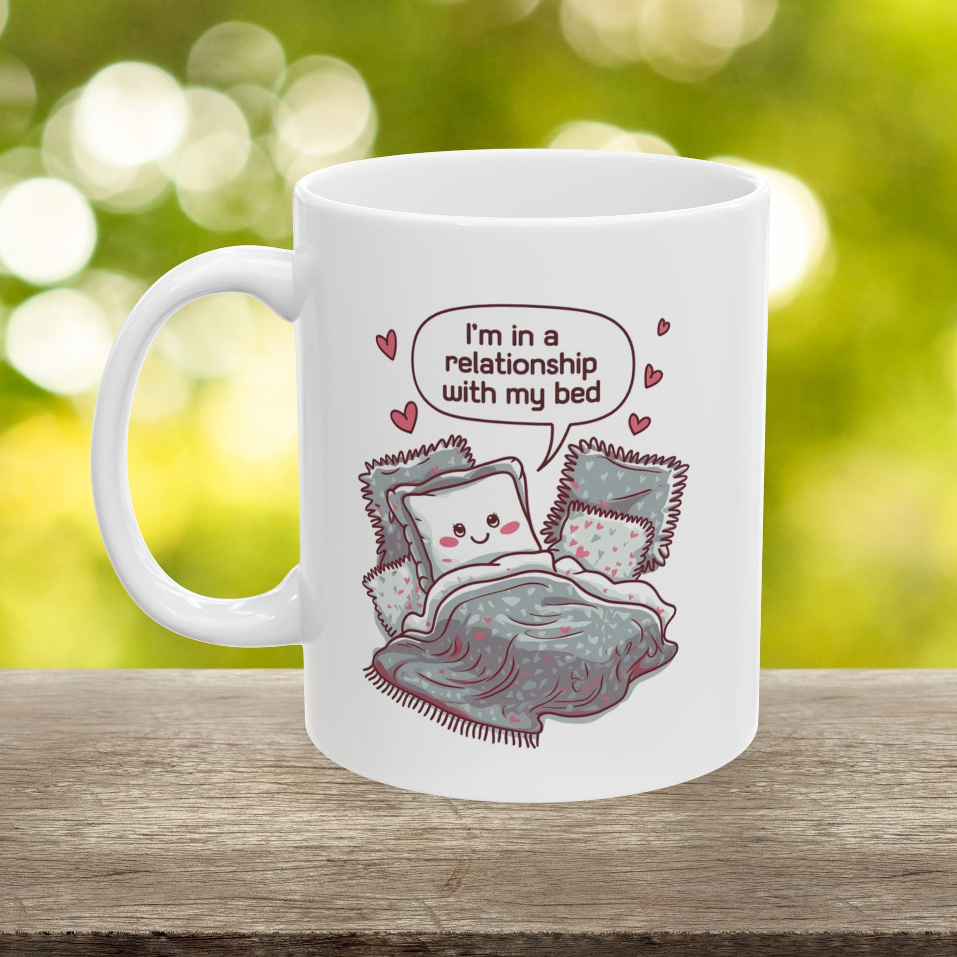 I'm In A Relationship With My Bed  - Ceramic Mug, (11oz, 15oz)