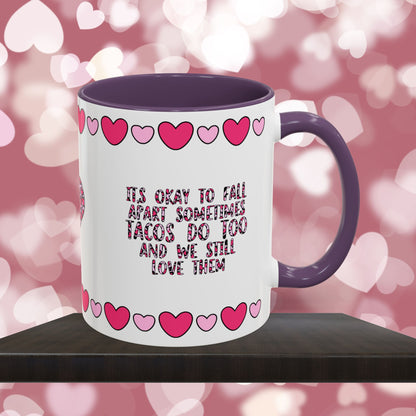 It's Okay To Fall Apart Sometimes Tacos Do Too And We Still Love Them - Mental Health & Wellness Ceramic Mug