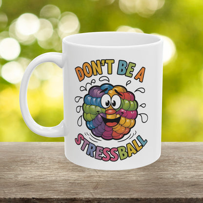 Don't Be A Stressball  - Ceramic Mug, (11oz, 15oz)