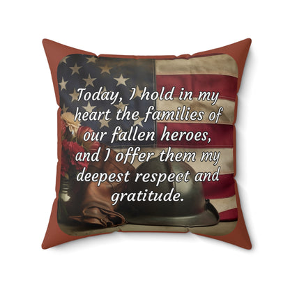 Today, I hold in my heart the families of our fallen heroes, and I offer them my deepest respect and gratitude - Memorial Day Spun Polyester Square Pillow