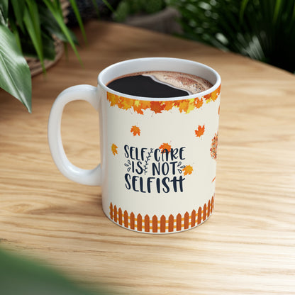 Self Care Is Not Selfish - Ceramic Mug 11oz