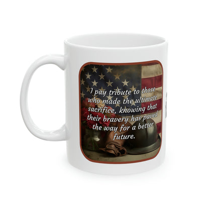 I pay tribute to those who made the ultimate sacrifice, knowing that their bravery has paved the way for a better future - Memorial Day Ceramic Mug