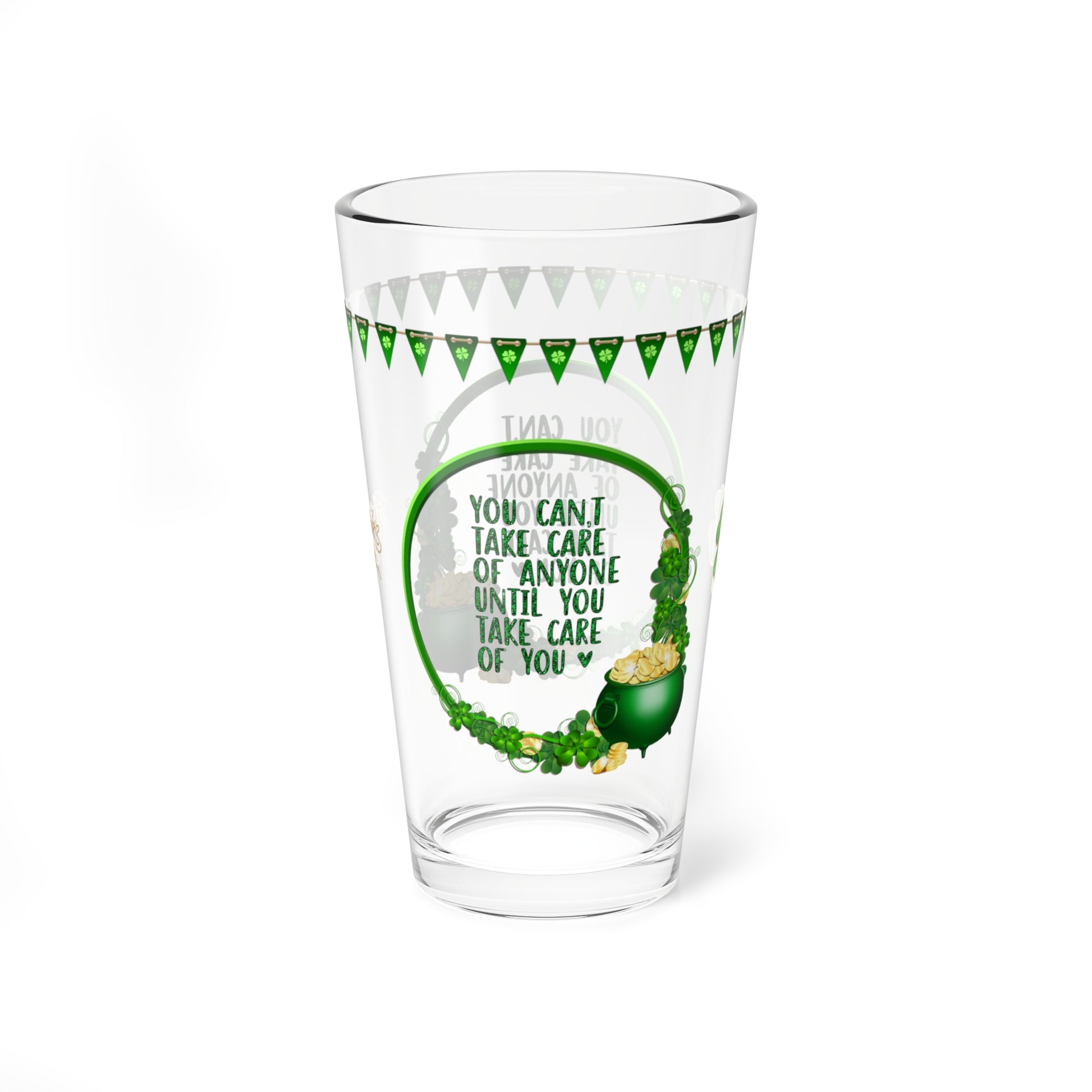 You Can't Take Care Of Anyone Until You Take Care Of Yourself - St. Patrick's Day Pint Glass