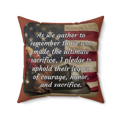 As we gather to remember those who made the ultimate sacrifice, I pledge to uphold their legacy of courage, honor, and sacrifice - Memorial Day Spun Polyester Square Pillow