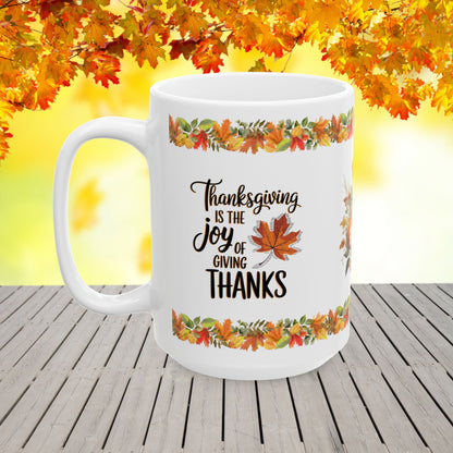 Thanksgiving is the joy of giving thanks - Thanksgiving Ceramic Mug (11, 15oz)