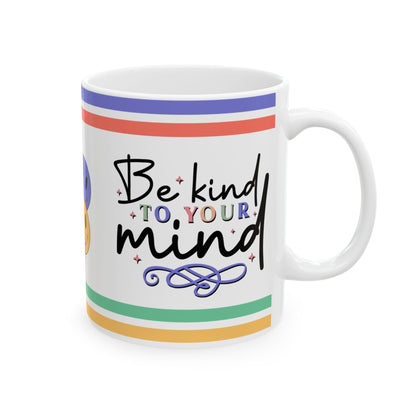 Be Kind To Your Mind Ceramic Mug, (11oz, 15oz)