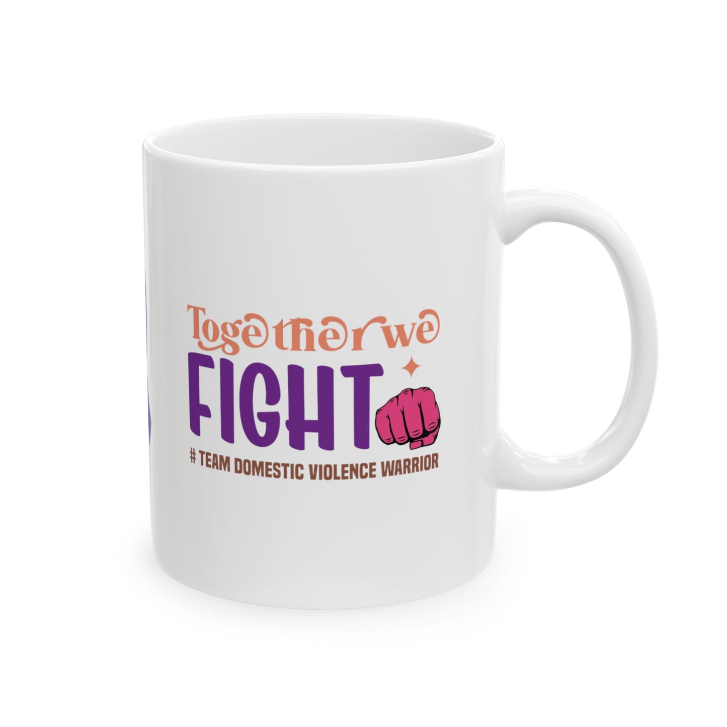 Together We Fight #Team Domestic Violence Warrior Ceramic Mug, (11oz, 15oz)