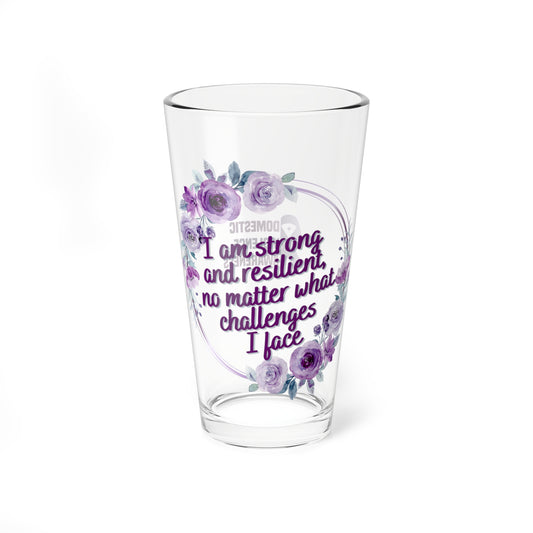 I am strong and resilient, no matter what challenges I face - Affirmation Pint Glass, 16oz