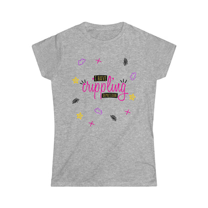 I Have Crippling Depression - Women's Softstyle Tee