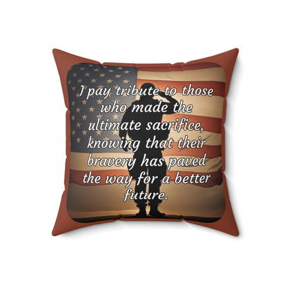 I pay tribute to those who made the ultimate sacrifice, knowing that their bravery has paved the way for a better future - Spun Polyester Square Pillow