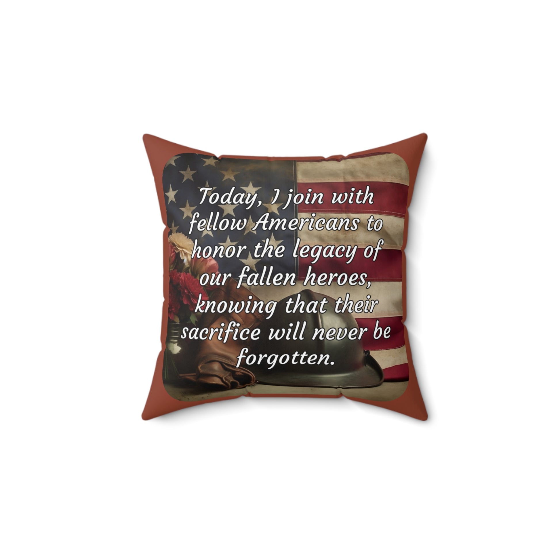 Today, I join with fellow Americans to honor the legacy of our fallen heroes, knowing that their sacrifice will never be forgotten - Memorial Day Spun Polyester Square Pillow