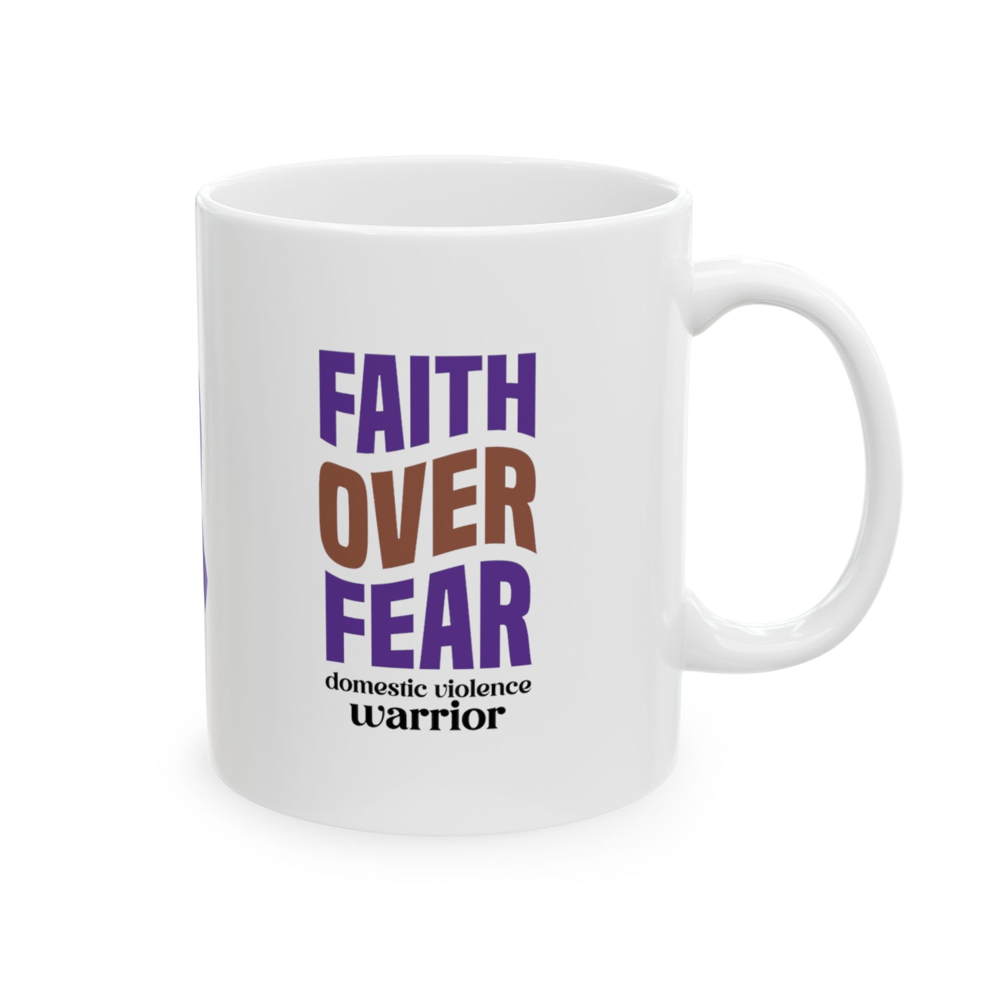 Faith Over Fear Domestic Violence Warrior Ceramic Mug, (11oz, 15oz)