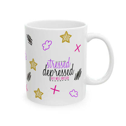 Stressed Depressed But Well Dressed - Ceramic Mug (11oz, 15oz)