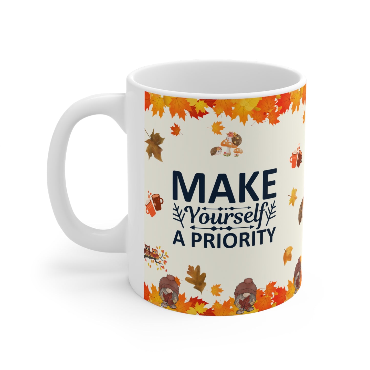 Make Yourself A Priority - Ceramic Mug 11oz