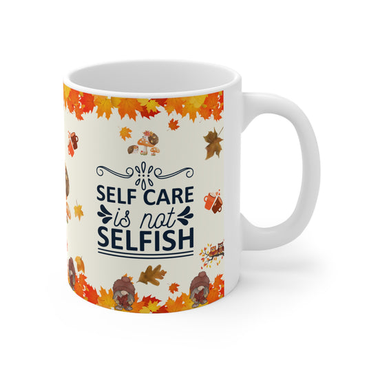 Self Care Is Not Selfish - Ceramic Mug 11oz