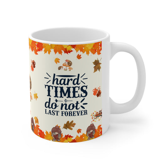 Hard Times Do Not Last Forever - Ceramic Mug 11oz