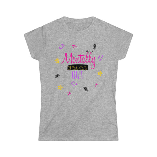 Mentally Checked Out - Women's Softstyle Tee