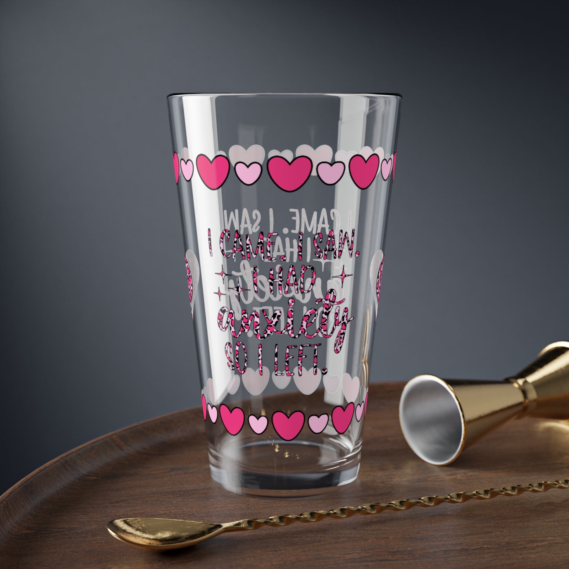 I Came. I Saw. I Had Anxiety So I Left 16oz Pint Glass - Valentine's Day Self-Care Gift, Mindful Positivity Drinkware