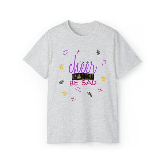 Cheer Up And Don't Be Sad - Unisex Ultra Cotton Tee