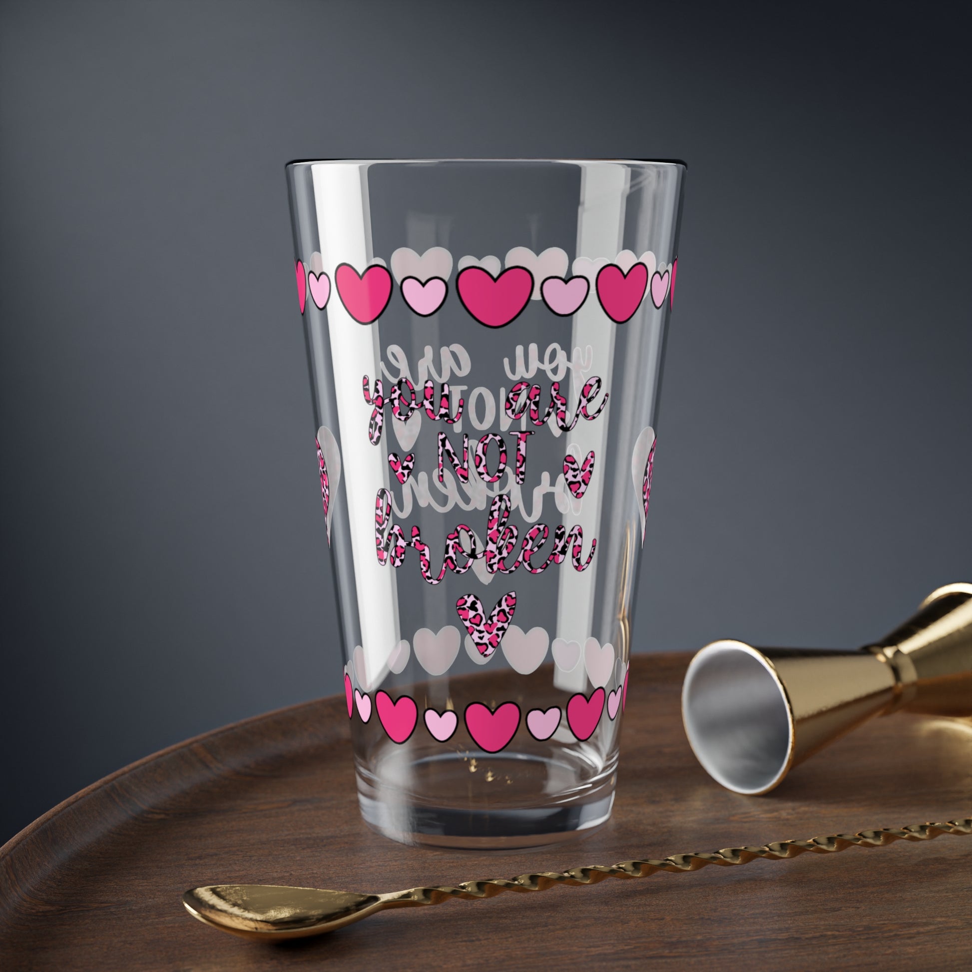 You Are Not Broken 16oz Pint Glass - Valentine's Day Self-Care Gift, Mindful Positivity Drinkware