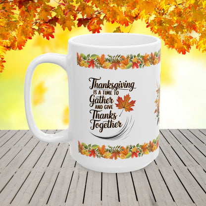 Thanksgiving is a time to gather and give thanks together - Thanksgiving Ceramic Mug (11, 15oz)