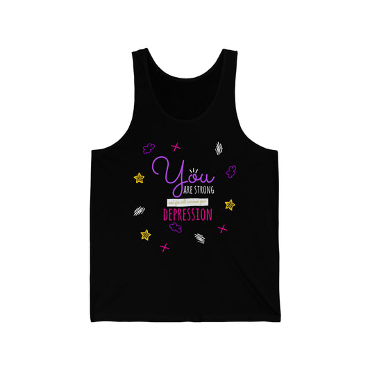 You Are Strong And You Will Overcome Your Depression - Unisex Jersey Tank