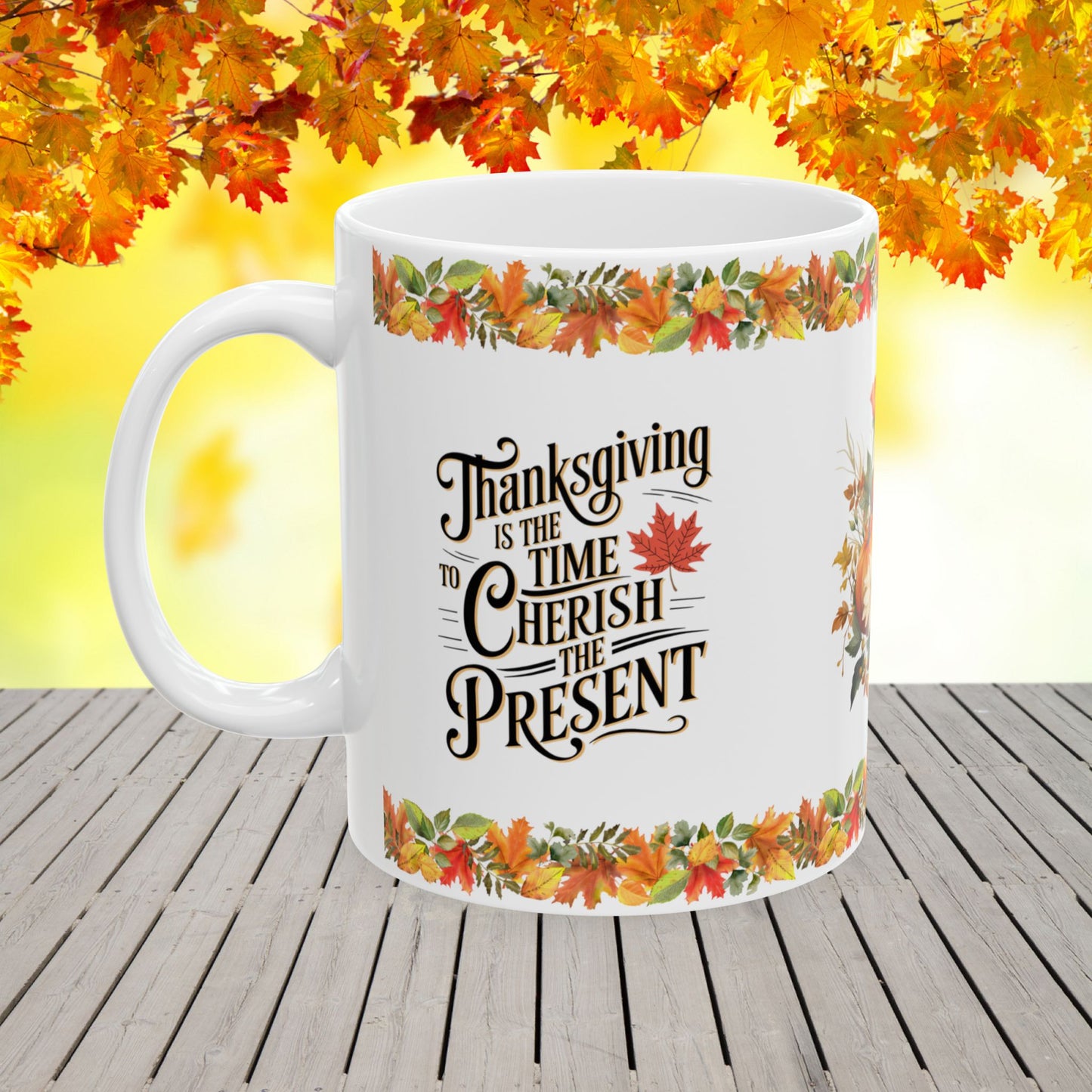 Thanksgiving is the time to cherish the present  - Thanksgiving Ceramic Mug (11, 15oz)